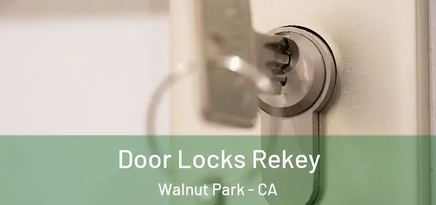  Door Locks Rekey Walnut Park - CA