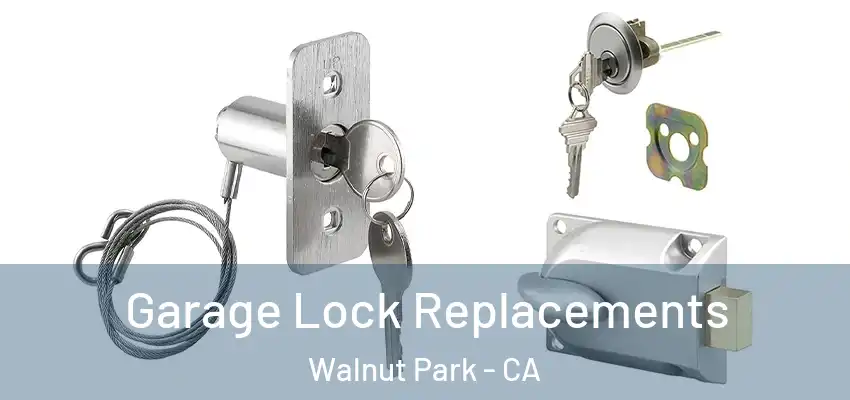  Garage Lock Replacements Walnut Park - CA