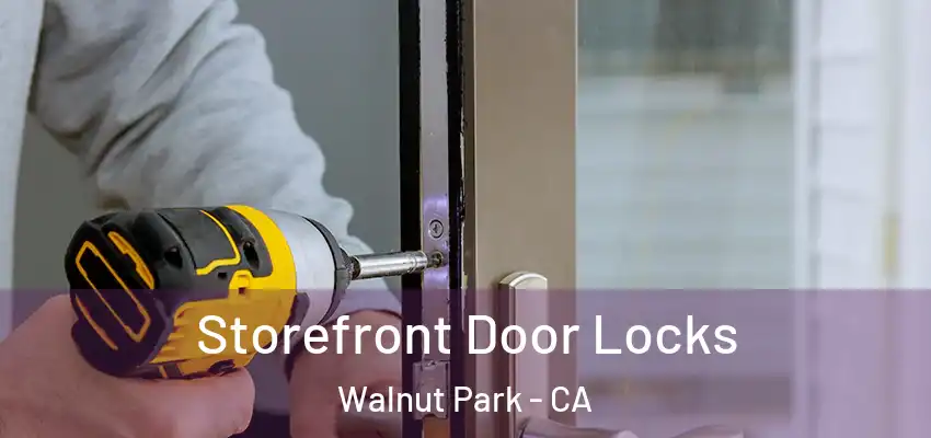  Storefront Door Locks Walnut Park - CA